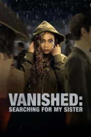 فيلم Vanished: Searching for My Sister 2022 مترجم اون لاين